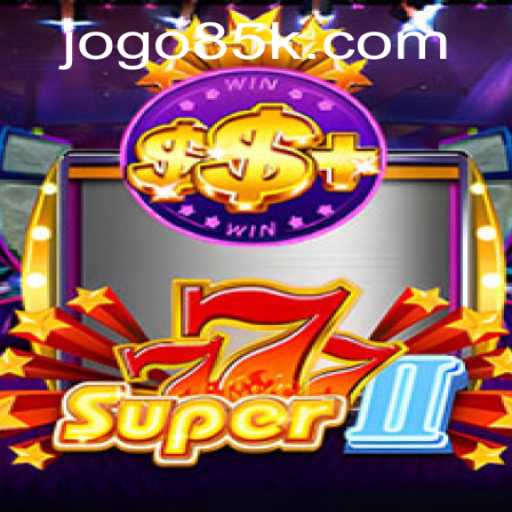 Exploring Super777II: A Comprehensive Guide to the Engaging World of 85k PH Login