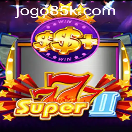 Exploring Super777II: A Comprehensive Guide to the Engaging World of 85k PH Login